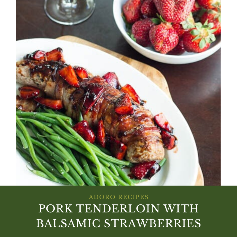 Pork Tenderloin with Balsamic Strawberries Adoro Olive Oils & Vinegars