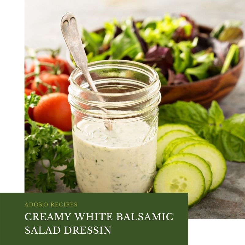 Easy Creamy White Balsamic Salad Dressing Adoro Olive Oils & Vinegars Easy Creamy White Balsamic Salad Dressing Adoro Olive Oils & Vinegars